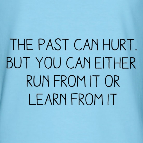 The Past Can Hurt t shirt